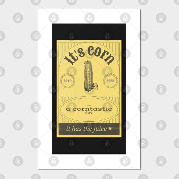 it's corn have a corntastic day funny corn kid saying it has the juice